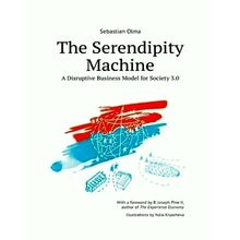 The Serendipity Machine - A Disruptive Business Model for Society 3. 0 - Sebasti