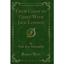 From Coast to Coast With Jack London (Classic Reprint)