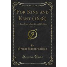 For King and Kent (1648), Vol. 2 of 3: A True Story of the Great Rebellion