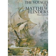 The Voyages Of Matthew Flinders by Max Colwell. Ref: B5282