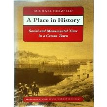 A Place in History - Social and Monumental Time in a Cretan Town by M. Herzfeld
