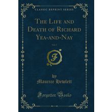 The Life and Death of Richard Yea-and-Nay, Vol. 2 (Classic Reprint)