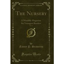 The Nursery, Vol. 11: A Monthly Magazine for Youngest Readers (Classic Reprint)