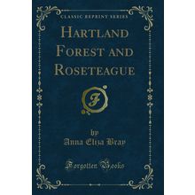 Hartland Forest and Roseteague (Classic Reprint)