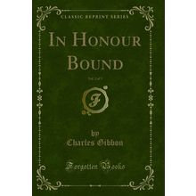 In Honour Bound, Vol. 2 of 3 (Classic Reprint)