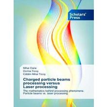 Charged particle beams processing versus Laser processing
