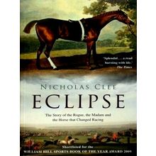 Eclipse - The Story of the Rogue, the Madam and the Horse That Changed Racing by