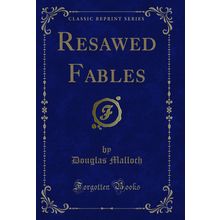 Resawed Fables (Classic Reprint)