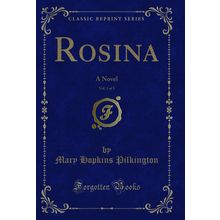 Rosina, Vol. 1 of 5: A Novel (Classic Reprint)