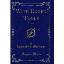 With Edged Tools: A Novel (Classic Reprint)