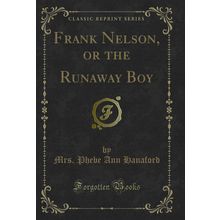 Frank Nelson, or the Runaway Boy (Classic Reprint)