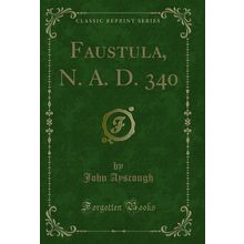 Faustula, N. A. D. 340 (Classic Reprint)
