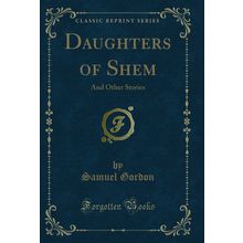 Daughters of Shem: And Other Stories (Classic Reprint)