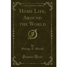 Home Life, Around the World (Classic Reprint)