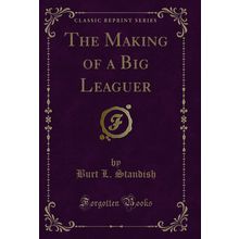 The Making of a Big Leaguer (Classic Reprint)