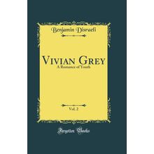 Vivian Grey, Vol. 2: A Romance of Youth (Classic Reprint)