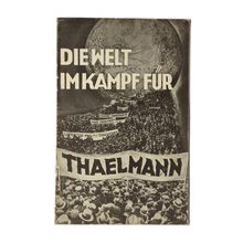 Die Welt im Kampf für Thaelmann. Internationales Befreiungskomitee, 1935-1936.