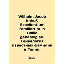 Wilhelm Jacob Imhof. Excellentium familiarum in Gallia genealogiae. Genealogy of