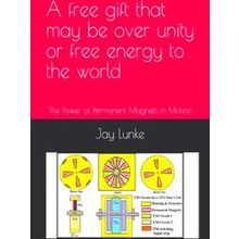 A Free Gift That May Be Over Unity Or Free Energy To The World