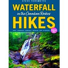 Waterfall Hikes In The Canadian Rockies Volume 1