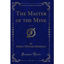 The Master of the Mine, Vol. 2 of 2 (Classic Reprint)