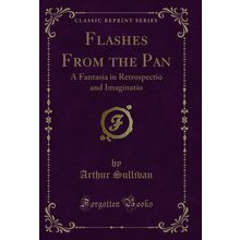 Flashes From the Pan: A Fantasia in Retrospectio and Imaginatio