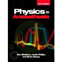 Physics in Anaesthesia, Second Edition - Ben Middleton; Justin Phillips; Simon S