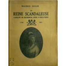 La Reine Scandaleuse - Caroline de Brunswick, Reine D'Angleterre - Maurice Souli