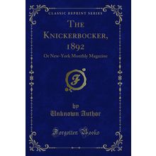 The Knickerbocker, 1892: Or New-York Monthly Magazine (Classic Reprint)