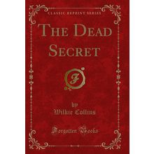 The Dead Secret (Classic Reprint)