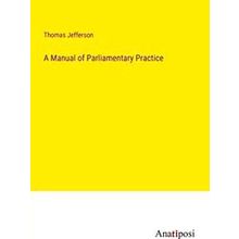 A Manual of Parliamentary Practice