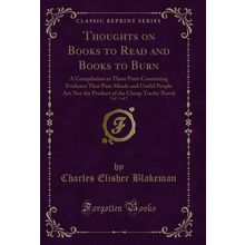 Thoughts on Books to Read and Books to Burn, Vol. 1 of 3 (Classic Reprint)