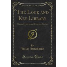 The Lock and Key Library: Classic Mystery and Detective Stories