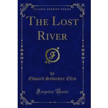 The Lost River (Classic Reprint)