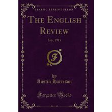The English Review: July, 1915 (Classic Reprint)