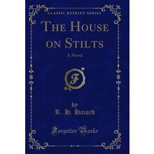 The House on Stilts: A Novel (Classic Reprint)