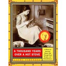 A Thousand Years Over a Hot Stove - A History of American Women Told through Foo