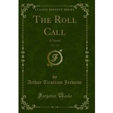 The Roll Call, Vol. 1 of 3: A Novel (Classic Reprint)