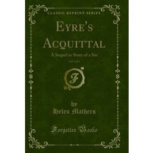 Eyre's Acquittal, Vol. 2 of 3: A Sequel to Story of a Sin (Classic Reprint)