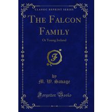 The Falcon Family: Or Young Ireland (Classic Reprint)