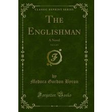 The Englishman, Vol. 6 of 6: A Novel (Classic Reprint)