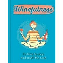 Winefulness: It's Time To Stop And Smell The Rose