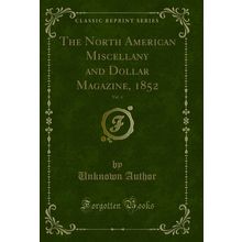 The North American Miscellany and Dollar Magazine, 1852, Vol. 4
