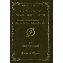 Tell Me a Story I Never Heard Before (Classic Reprint)