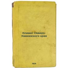 Klimat Severo-Kavkazskogo kraya. In Russian /Climate of the North Caucasus Krai.