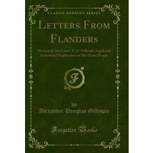Letters From Flanders: Written by 2nd Lieut. A. D (Classic Reprint)