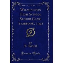 Wilmington High School Senior Class Yearbook, 1941 (Classic Reprint)