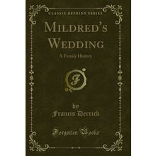 Mildred's Wedding: A Family History (Classic Reprint)