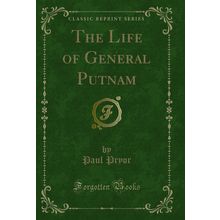The Life of General Putnam (Classic Reprint)
