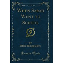 When Sarah Went to School (Classic Reprint)